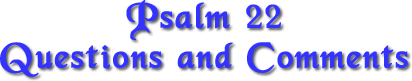 Psalm-22-questions and comments